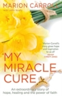 My Miracle Cure : The inspirational true story of an extraordinary modern miracle - Book