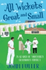 All Wickets Great and Small : In Search of Yorkshire's Grassroots Cricket - Book