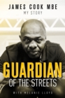Guardian of the Streets : James Cook MBE, My Story - Book