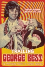 Trailing George Best : The Manchester Haunts of United's Greatest - eBook