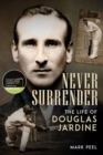 Never Surrender : The Life of Douglas Jardine - Book