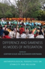 Difference and Sameness as Modes of Integration : Anthropological Perspectives on Ethnicity and Religion - eBook