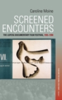 Screened Encounters : The Leipzig Documentary Film Festival, 1955-1990 - Book