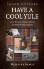Pagan Portals - Have a Cool Yule : How-To Survive (and Enjoy) the Mid-Winter Festival - eBook
