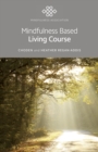 Mindfulness Based Living Course : A self-help version of the popular Mindfulness eight-week course, emphasising kindness and self-compassion, including guided meditations - eBook