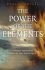 Pagan Portals - The Power of the Elements : The Magical Approach to Earth, Air, Fire, Water & Spirit - Book