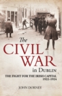 The Civil War in Dublin : The Fight for the Irish Capital, 1922-1924 - eBook