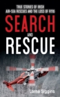 Search and Rescue : True Stories of Irish Air-Sea Rescues and the Loss of R116 - eBook
