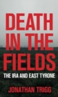 Death in the Fields : The IRA and East Tyrone - Book