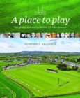 A Place to Play : The People and Stories Behind 101 GAA Grounds - Book