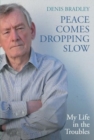 Peace Comes Dropping Slow : My Life in the Troubles - Book