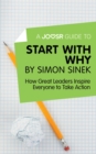 A Joosr Guide to... Start with Why by Simon Sinek : How Great Leaders Inspire Everyone to Take Action - eBook