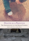 Death as a Process : The Archaeology of the Roman Funeral - eBook