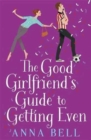 The Good Girlfriend's Guide to Getting Even : Funny and fresh, this is your next perfect romantic comedy - Book