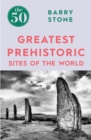 The 50 Greatest Prehistoric Sites of the World - eBook