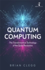 Quantum Computing : The Transformative Technology of the Qubit Revolution - Book
