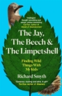 The Jay, The Beech and the Limpetshell : Finding Wild Things With My Kids - Book
