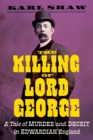 The Killing of Lord George : A Tale of Murder and Deceit in Edwardian England - Book