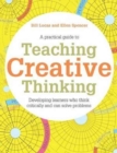 Teaching Creative Thinking : Developing learners who generate ideas and can think critically - Book