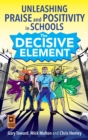 The Decisive Element : Unleashing praise and positivity in schools - eBook