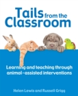 Tails from the Classroom : Learning and teaching through animal-assisted interventions - eBook