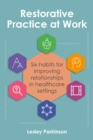 Restorative Practice at Work : Six habits for improving relationships in healthcare settings - eBook
