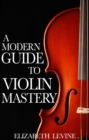A Modern Guide to Violin Mastery : Unlock Your Potential - eBook