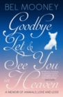 Goodbye Pet, and See You in Heaven : A Memoir of Animals, Love and Loss - Book