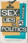 Sex, Lies and Politics : The Secret Influences That Drive our Political Choices - Book
