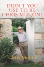 Didn't You Use to Be Chris Mullin? : Diaries 2010-2022 - Book