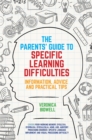 The Parents' Guide to Specific Learning Difficulties : Information, Advice and Practical Tips - Book