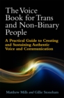 The Voice Book for Trans and Non-Binary People : A Practical Guide to Creating and Sustaining Authentic Voice and Communication - Book