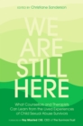 We Are Still Here : What Counsellors and Therapists Can Learn from the Lived Experiences of Child Sexual Abuse Survivors - Book