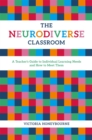 The Neurodiverse Classroom : A Teacher's Guide to Individual Learning Needs and How to Meet Them - Book