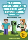 Teaching Social Skills to Children with Autism Using Minecraft® : A Step by Step Guide - Book
