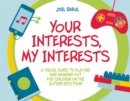 Your Interests, My Interests : A Visual Guide to Playing and Hanging out for Children on the Autism Spectrum - Book