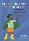 Self-Control to the Rescue! : Super Powers to Help Kids Through the Tough Stuff in Everyday Life - Book