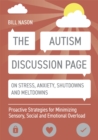 The Autism Discussion Page on Stress, Anxiety, Shutdowns and Meltdowns : Proactive Strategies for Minimizing Sensory, Social and Emotional Overload - Book