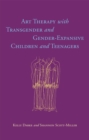 Art Therapy with Transgender and Gender-Expansive Children and Teenagers - Book