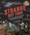 Strange but True: 10 of the world's greatest mysteries explained - Book