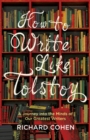 How to Write Like Tolstoy : A Journey into the Minds of Our Greatest Writers - Book