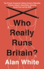 Who Really Runs Britain? : The Private Companies Taking Control of Benefits, Prisons, Asylum, Deportation, Security, Social Care and the NHS - eBook