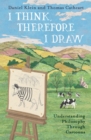I Think, Therefore I Draw : Understanding Philosophy Through Cartoons - eBook