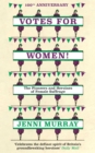 Votes For Women! : The Pioneers and Heroines of Female Suffrage (from the pages of A History of Britain in 21 Women) - eBook
