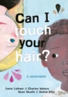 Can I Touch Your Hair? : A conversation - eBook