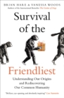 Survival of the Friendliest : Understanding Our Origins and Rediscovering Our Common Humanity - eBook