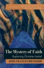 The Mystery of Faith : Exploring Christian belief - Book