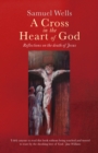 A Cross in the Heart of God : Reflections on the death of Jesus - eBook
