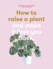 How to Raise a Plant : and Make it Love You Back - Book