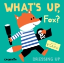 What's Up Fox? : Dressing Up - Book